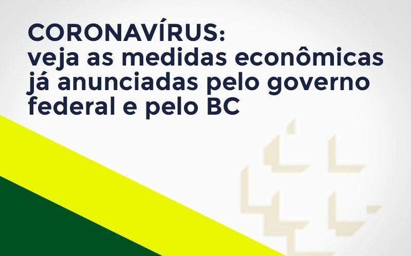 Coronavírus: Veja As Medidas Econômicas Já Anunciadas Pelo Governo Federal E Pelo Bc Notícias E Artigos Contábeis Notícias E Artigos Contábeis - Alcance Empresarial