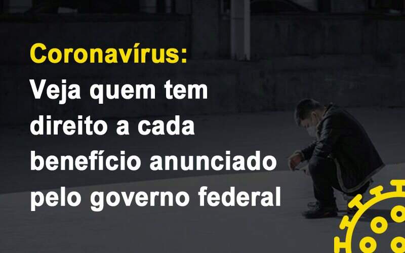 Coronavirus Veja Quem Tem Direito A Cada Beneficio Anunciado Pelo Governo Notícias E Artigos Contábeis Notícias E Artigos Contábeis - Alcance Empresarial