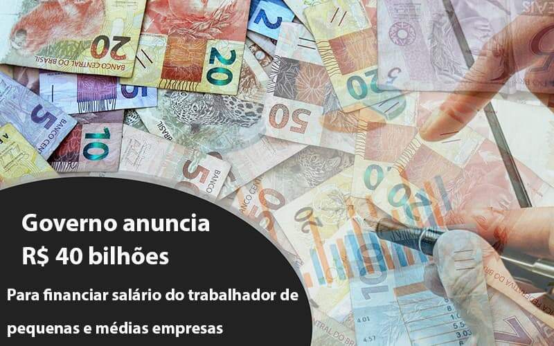 Governo Anuncia R$ 40 Bi Para Financiar Salário Do Trabalhador De Pequenas E Médias Empresas Notícias E Artigos Contábeis Notícias E Artigos Contábeis - Alcance Empresarial