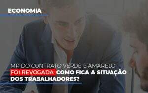 Mp Do Contrato Verde E Amarelo Foi Revogada Como Fica A Situacao Dos Trabalhadores Notícias E Artigos Contábeis Notícias E Artigos Contábeis - Alcance Empresarial