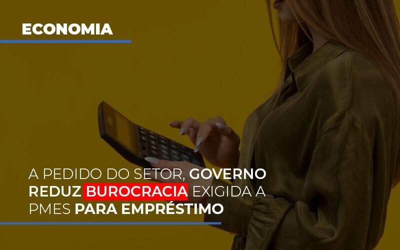 A Pedido Do Setor Governo Reduz Burocracia Exigida A Pmes Para Empresario Notícias E Artigos Contábeis Notícias E Artigos Contábeis - Alcance Empresarial