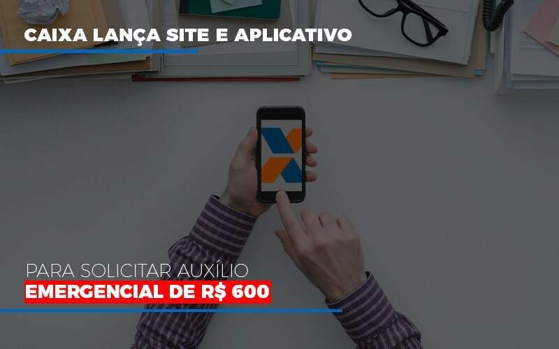 Caixa Lanca Site E Aplicativo Para Solicitar Auxilio Emergencial De Rs 600 Notícias E Artigos Contábeis Notícias E Artigos Contábeis - Alcance Empresarial