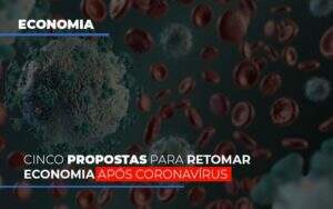 Cinco Propostas Para Retomar Economia Apos Coronavirus Notícias E Artigos Contábeis Notícias E Artigos Contábeis - Alcance Empresarial