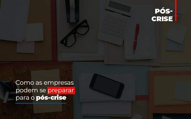 Como As Empresas Podem Se Preparar Para O Pos Crise Notícias E Artigos Contábeis Notícias E Artigos Contábeis - Alcance Empresarial