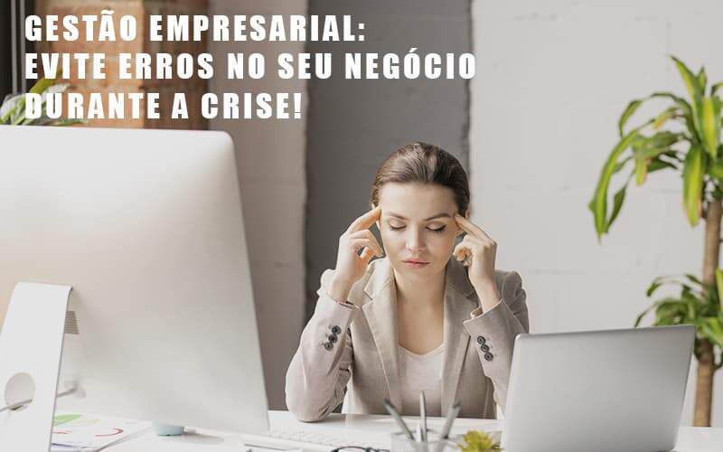 Gestao Empresarial Evite Erros No Seu Negocio Durante A Crise Notícias E Artigos Contábeis Notícias E Artigos Contábeis - Alcance Empresarial