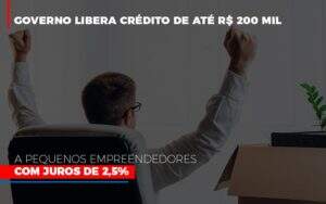 Governo Libera Credito De Ate 200 Mil A Pequenos Empreendedores Com Juros Notícias E Artigos Contábeis Notícias E Artigos Contábeis - Alcance Empresarial