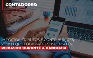 Impostos Tributos E Contribuicoes Veja O Que Foi Adiado Suspenso Ou Reduzido Durante A Pandemia Notícias E Artigos Contábeis Notícias E Artigos Contábeis - Alcance Empresarial