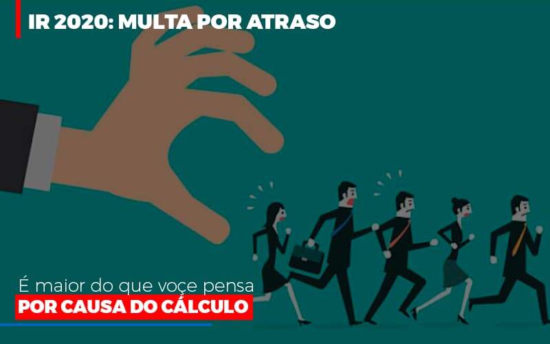 Ir 2020 Multa Por Atraso E Maior Do Que Voce Pensa Por Causa Do Calculo Restituição Notícias E Artigos Contábeis Notícias E Artigos Contábeis - Alcance Empresarial