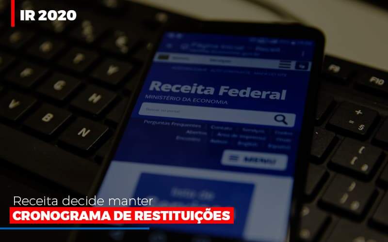 Ir 2020 Receita Federal Decide Manter Cronograma De Restituicoes Notícias E Artigos Contábeis Notícias E Artigos Contábeis - Alcance Empresarial