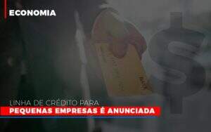 Linha De Credito Para Pequenas Para Pequenas Empresas E Anunciada Notícias E Artigos Contábeis Notícias E Artigos Contábeis - Alcance Empresarial