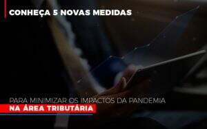 Medidas Para Minimizar Os Impactos Da Pandemia Na Area Tributaria Notícias E Artigos Contábeis Notícias E Artigos Contábeis - Alcance Empresarial