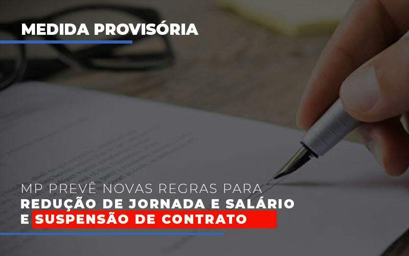 Mp Preve Novas Regras Para Reducao De Jornada E Salario E Suspensao De Contrato Notícias E Artigos Contábeis Notícias E Artigos Contábeis - Alcance Empresarial