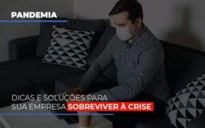 Pandemia Dicas E Solucoes Para Sua Empresa Sobreviver A Crise Notícias E Artigos Contábeis Notícias E Artigos Contábeis - Alcance Empresarial