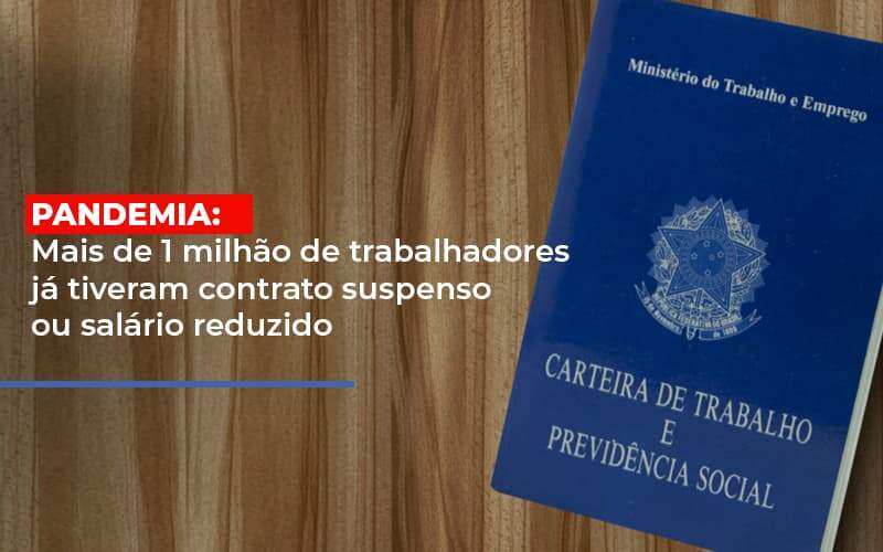 Pandemia Mais De 1 Milhao De Trabalhadores Ja Tiveram Contrato Suspenso Ou Salario Reduzido Notícias E Artigos Contábeis Notícias E Artigos Contábeis - Alcance Empresarial