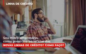 Sou Micro Empresario Com Posso Me Beneficiar Das Novas Linas De Credito Notícias E Artigos Contábeis Notícias E Artigos Contábeis - Alcance Empresarial