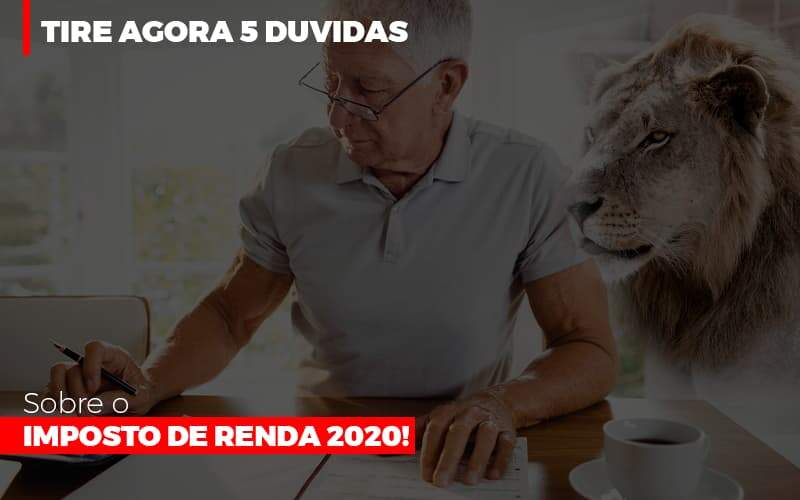 Tire Agora 5 Duvidas Sobre O Imposto De Renda 2020 Notícias E Artigos Contábeis Notícias E Artigos Contábeis - Alcance Empresarial