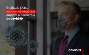 6 Dicas Para Retomar Os Negocios Durante A Pandemia De Covid 19 Notícias E Artigos Contábeis Notícias E Artigos Contábeis - Alcance Empresarial