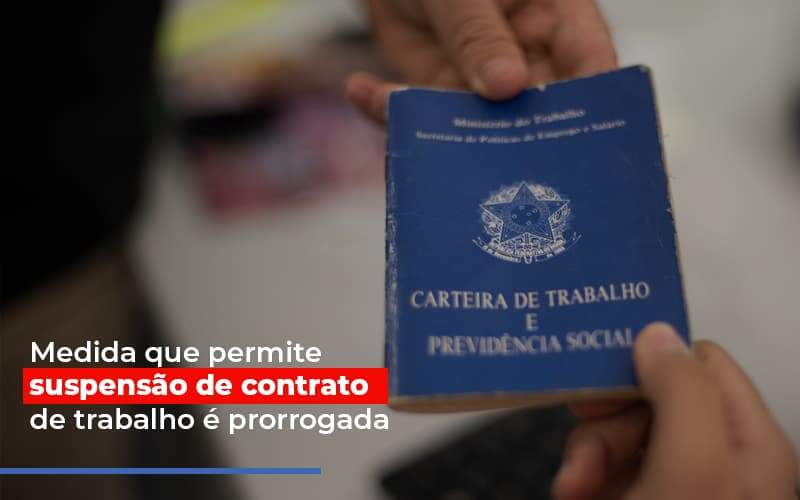 Medida Que Permite Suspensao De Contrato De Trabalho E Prorrogada Notícias E Artigos Contábeis Notícias E Artigos Contábeis - Alcance Empresarial