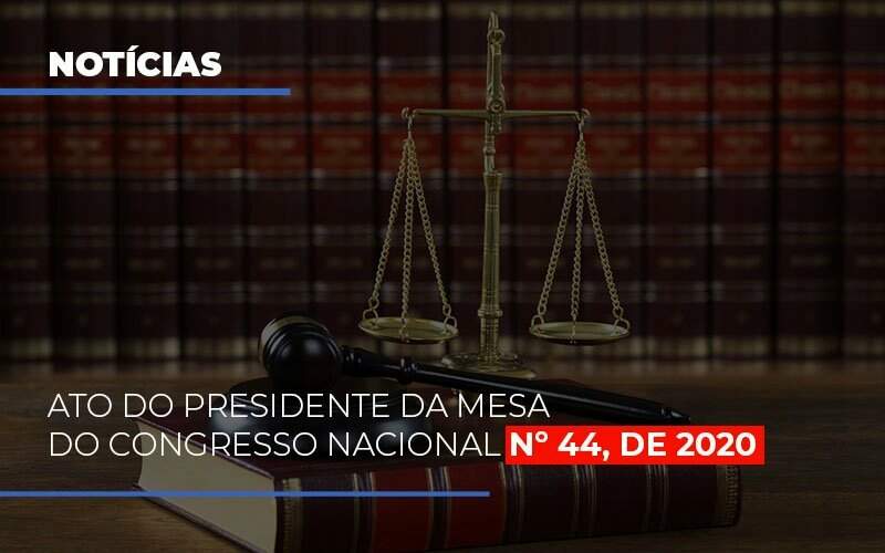 Ato Do Presidente Da Mesa Do Congresso Nacional N 44 De 2020 Notícias E Artigos Contábeis Notícias E Artigos Contábeis - Alcance Empresarial