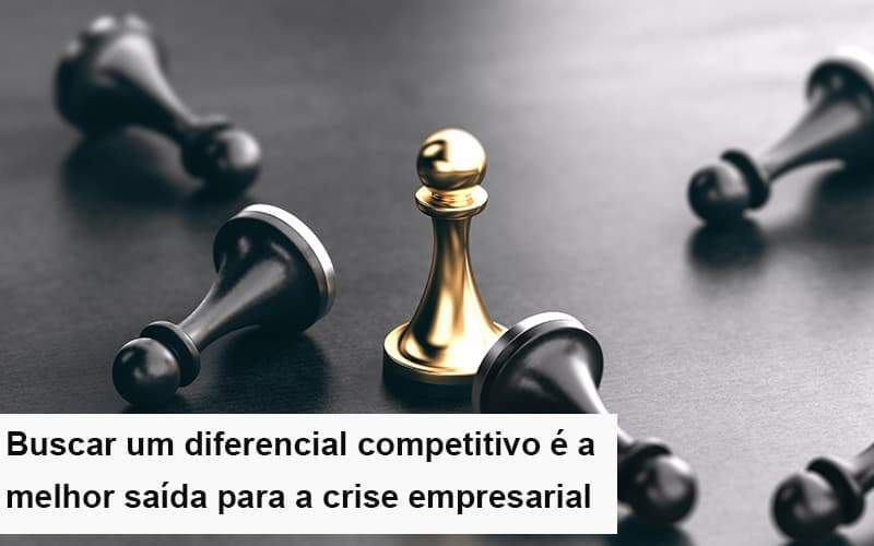 Diferencial Competitivo Do Que A Sua Empresa Precisa Na Crise Notícias E Artigos Contábeis Notícias E Artigos Contábeis - Alcance Empresarial