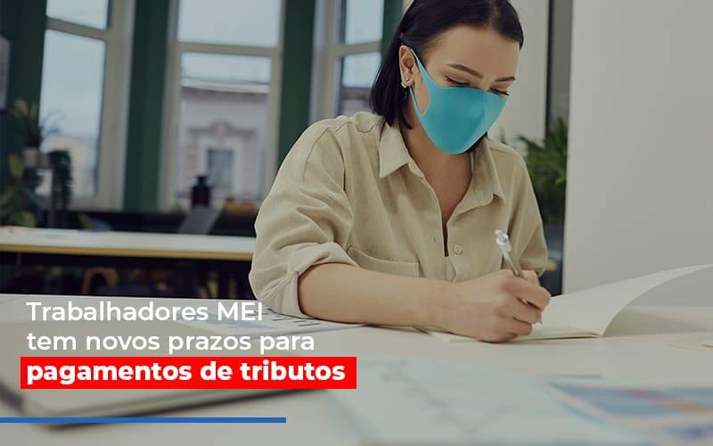 Mei Trabalhadores Mei Tem Novos Prazos Para Pagamentos De Tributos Notícias E Artigos Contábeis Notícias E Artigos Contábeis - Alcance Empresarial