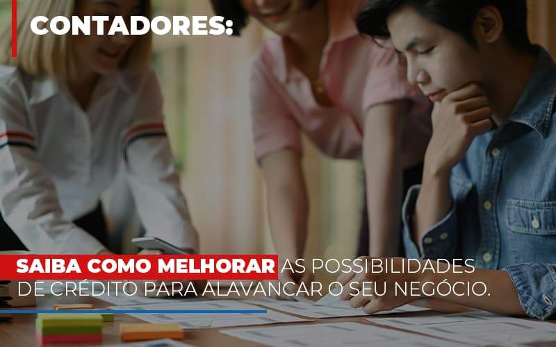 Saiba Como Melhorar As Possibilidades De Crédito Para Alavancar O Seu Negócio Notícias E Artigos Contábeis Notícias E Artigos Contábeis - Alcance Empresarial