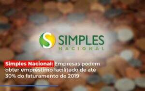 Simples Nacional Empresas Podem Obter Emprestimo Facilitado De Ate 30 Do Faturamento De 2019 Notícias E Artigos Contábeis Notícias E Artigos Contábeis - Alcance Empresarial