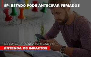 Sp Estado Pode Antecipar Feriados Para Aumentar Isolamento Entenda Os Impactos Notícias E Artigos Contábeis Notícias E Artigos Contábeis - Alcance Empresarial