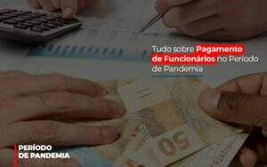 Tudo Sobre Pagamento De Funcionarios No Periodo De Pandemia Notícias E Artigos Contábeis Notícias E Artigos Contábeis - Alcance Empresarial