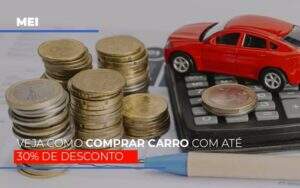 Mei Veja Como Comprar Carro Com Ate 30 De Desconto Notícias E Artigos Contábeis Notícias E Artigos Contábeis - Alcance Empresarial