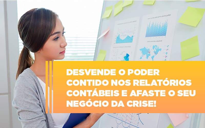 Desvende O Poder Contido Nos Relatorios Contabeis E Afaste O Seu Negocio Da Crise Notícias E Artigos Contábeis Notícias E Artigos Contábeis - Alcance Empresarial