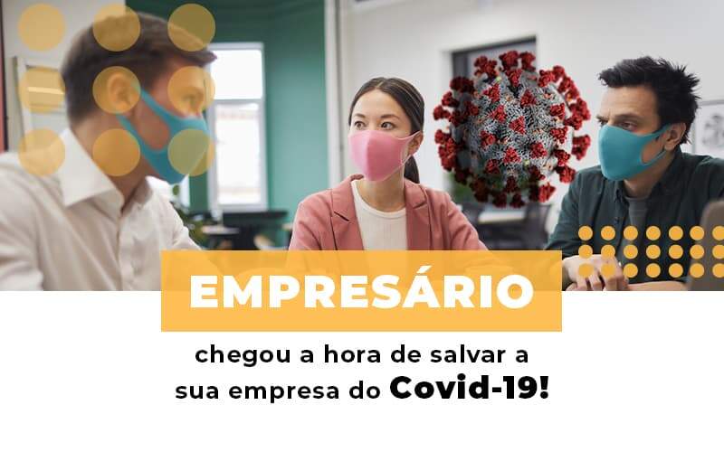 Empresario Chegou A Hora De Salvar A Sua Empresa Do Covid 19 Notícias E Artigos Contábeis Notícias E Artigos Contábeis - Alcance Empresarial