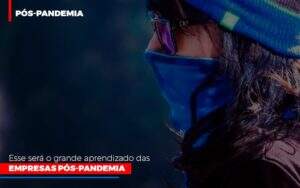 Esse Sera O Grande Aprendizado Das Empresas Pos Pandemia Notícias E Artigos Contábeis Notícias E Artigos Contábeis - Alcance Empresarial