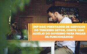 Mp 944 Cooperativas Prestadoras De Servicos Podem Contar Com O Governo Notícias E Artigos Contábeis Notícias E Artigos Contábeis - Alcance Empresarial