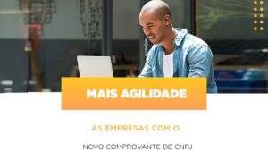 Mais Agilidade As Empresa Com O Novo Comprovante De Cnpj Notícias E Artigos Contábeis Notícias E Artigos Contábeis - Alcance Empresarial