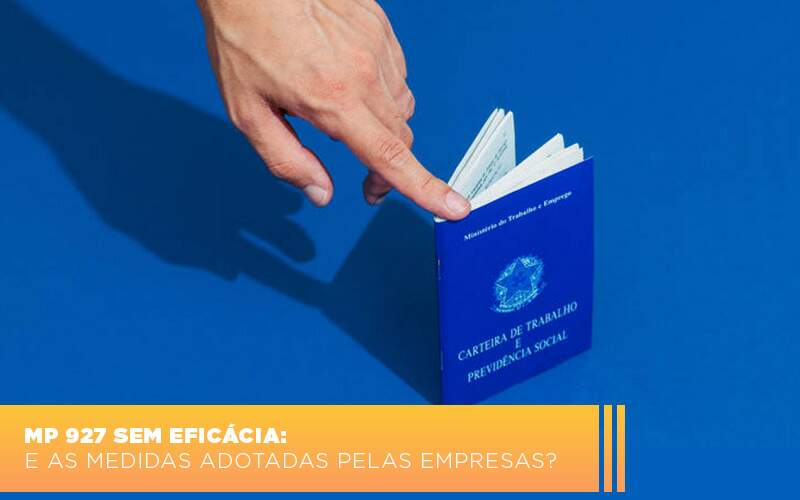 Mp 927 Sem Eficacia E As Medidas Adotadas Pelas Empresas Notícias E Artigos Contábeis - Alcance Empresarial