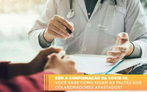 Sem A Confirmacao De Covid 19 Voce Sabe Como Ficam As Faltas Dos Colaboradores Afastados Notícias E Artigos Contábeis - Alcance Empresarial