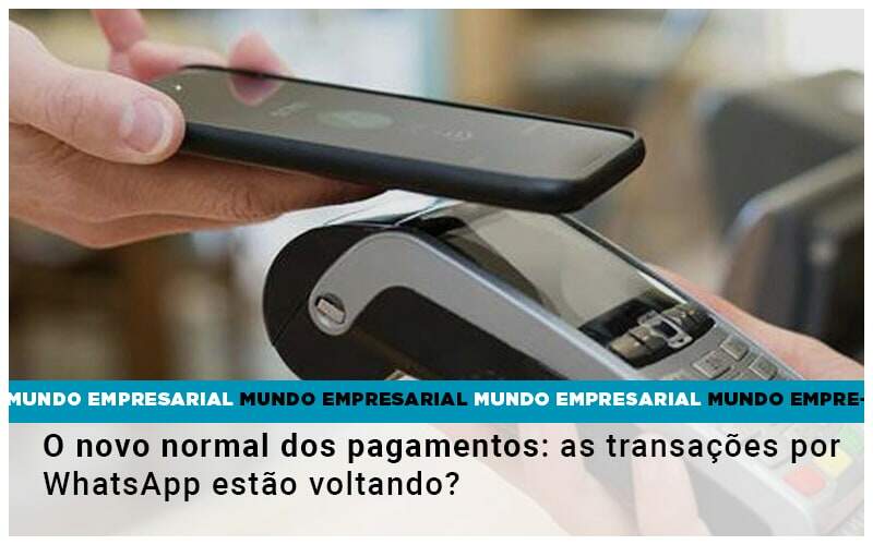 O Novo Normal Dos Pagamentos As Transacoes Por Whatsapp Estao Voltando Notícias E Artigos Contábeis - Alcance Empresarial