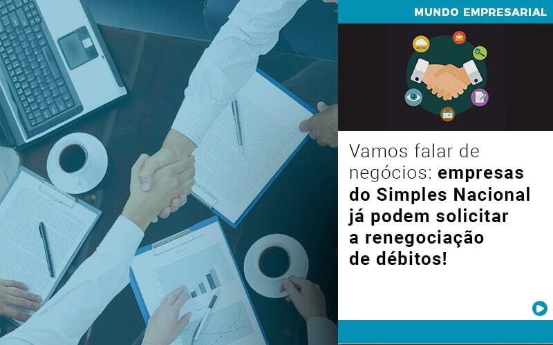 Vamos Falar De Negocios Empresas Do Simples Nacional Ja Podem Solicitar A Renegociacao De Debitos Notícias E Artigos Contábeis - Alcance Empresarial