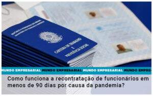 Como Funciona A Recontratacao De Funcionarios Em Menos De 90 Dias Por Causa Da Pandemia Notícias E Artigos Contábeis - Alcance Empresarial