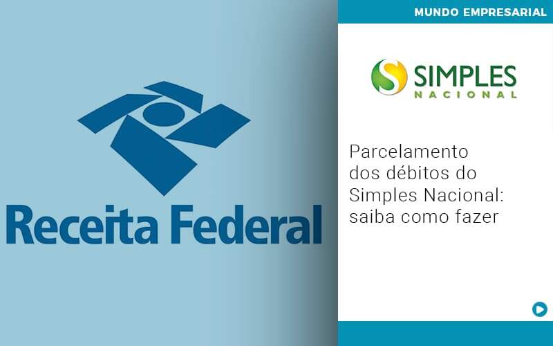 Parcelamento Dos Debitos Do Simples Nacional Saiba Como Fazer Notícias E Artigos Contábeis - Alcance Empresarial