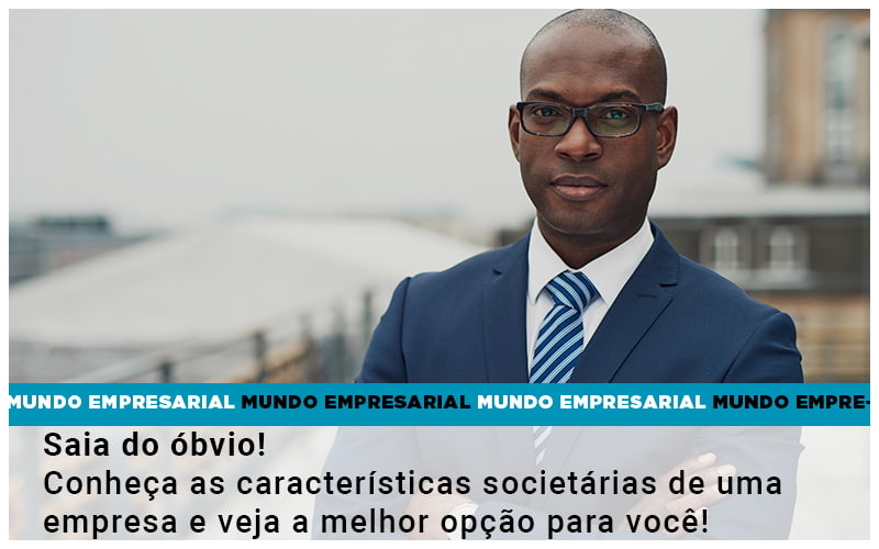 Saia Do Obvio Conheca As Caracteristiscas Societarias De Uma Empresa E Veja A Melhor Opcao Para Voce Quero Montar Uma Empresa Notícias E Artigos Contábeis - Alcance Empresarial