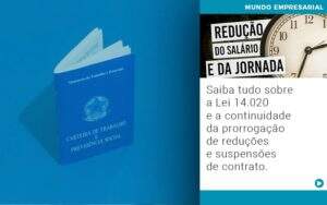 Saiba Tudo Sobre A Lei 14 020 E A Continuidade Da Prorrogacao De Reducoes E Suspensoes De Contrato Notícias E Artigos Contábeis - Alcance Empresarial