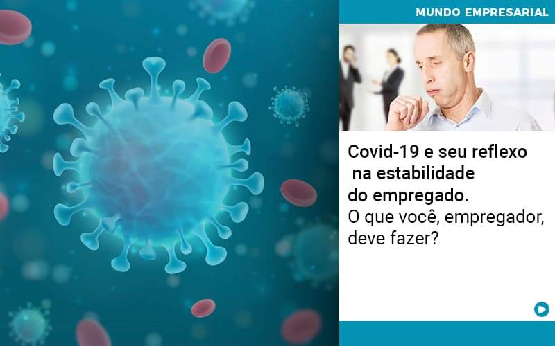 Covid 19 E Seu Reflexo Na Estabilidade Do Empregado O Que Voce Empregador Deve Fazer Notícias E Artigos Contábeis - Alcance Empresarial