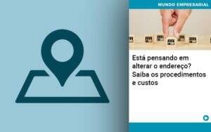 Esta Pensando Em Alterar O Endereco Saiba Os Procedimentos E Custos Notícias E Artigos Contábeis - Alcance Empresarial