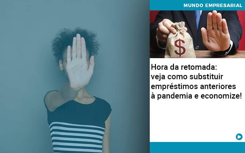 Hora Da Retomada Veja Como Substituir Emprestimos Anteriores A Pandemia E Economize Notícias E Artigos Contábeis - Alcance Empresarial