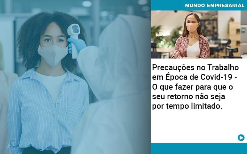 Precaucoes No Trabalho Em Epoca De Covid 19 O Que Fazer Para Que O Seu Retorno Nao Seja Por Tempo Limitado Quero Montar Uma Empresa Notícias E Artigos Contábeis - Alcance Empresarial