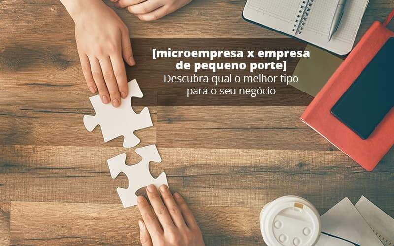 Microempresa X Empresa De Pequeno Porte Descubra Qual O Melhor Tipo Para O Seu Negocio Post (1) Quero Montar Uma Empresa Notícias E Artigos Contábeis - Alcance Empresarial