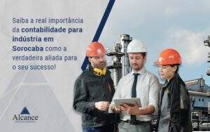 Contabilidade Para Industria Em Sorocaba Notícias E Artigos Contábeis - Alcance Empresarial