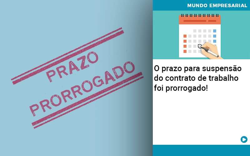 O Prazo Para Suspensao Do Contrato De Trabalho Foi Prorrogado Quero Montar Uma Empresa Notícias E Artigos Contábeis - Alcance Empresarial